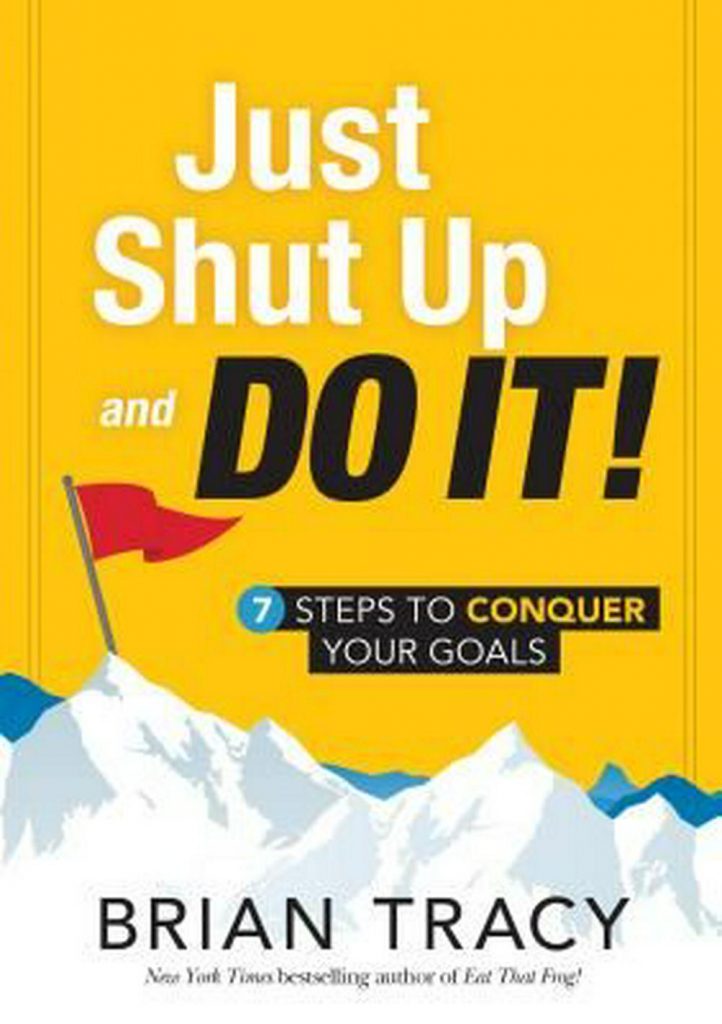 Brian Tracy Just Shut Up And Do It Book Summary Bestbookbits Daily