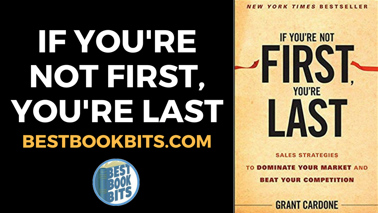 Grant Cardone If You Re Not First You Re Last Book Summary