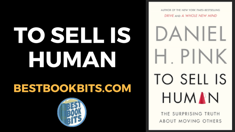 Daniel H Pink To Sell Is Human Book Summary Bestbookbits Daily