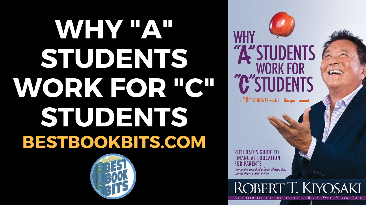 Robert Kiyosaki: Why “A” Students Work For “C” Students Book Summary ...