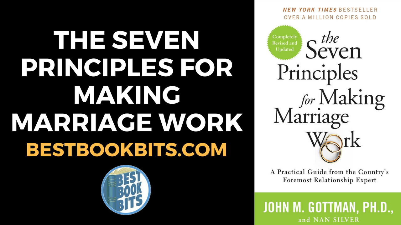 The Seven Principles For Making Marriage Work By John M Gottman Book Summary Bestbookbits 