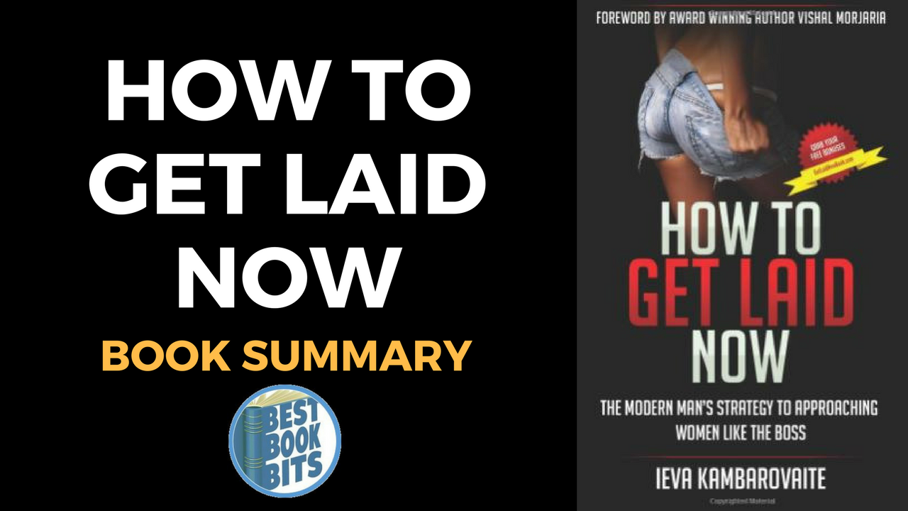 Ieva Kambarovaite How To Get Laid Now Book Summary Bestbookbits Daily Book Summaries Written Video Audio