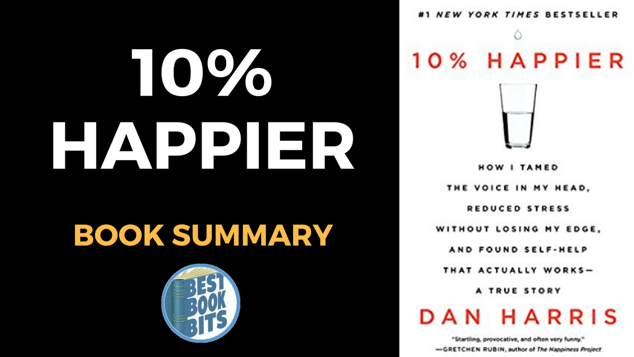 Dan Harris: 10% Happier Book Summary | Bestbookbits | Daily Book ...