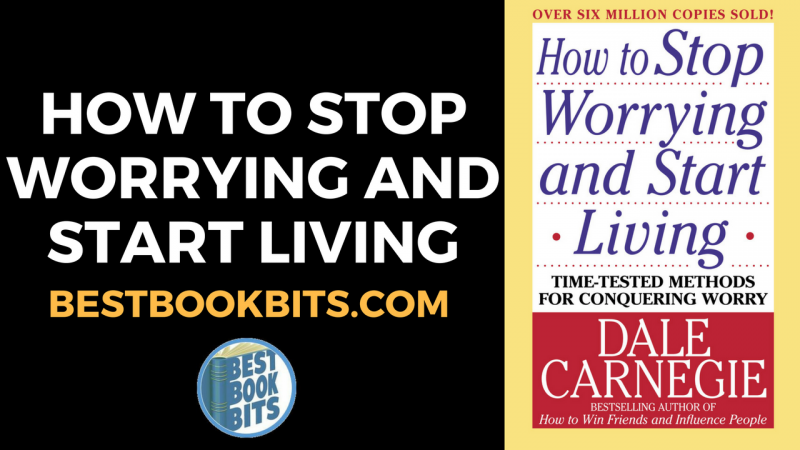 Dale Carnegie: How to Stop Worrying and Start Living Book Summary ...