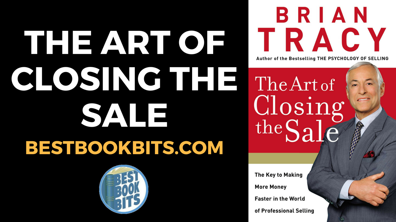 The Art of Closing the Sale: The Key to Making More Money Faster in the  World of Professional Selling: Tracy, Brian: 9780785214298: :  Books