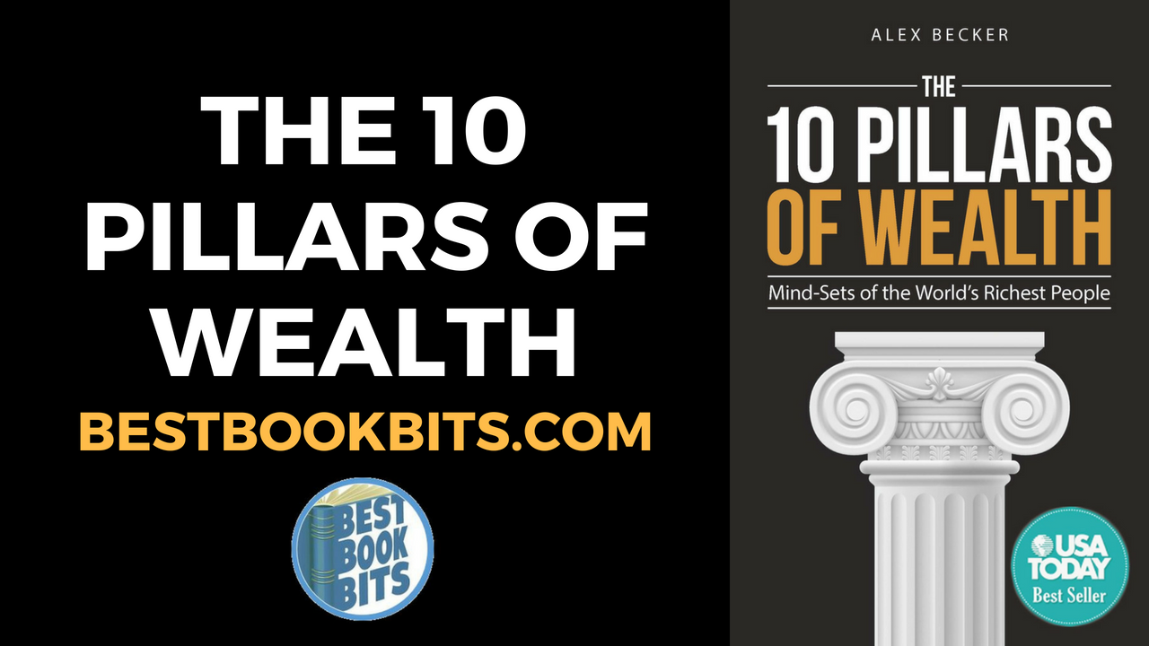 Alex Becker The 10 Pillars Of Wealth Book Summary Bestbookbits Daily Book Summaries Written Video Audio