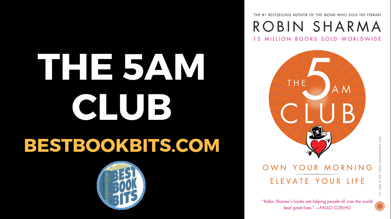 Robin Sharma: The 5 AM Club: Own Your Morning. Elevate Your Life Book  Summary | Bestbookbits | Daily Book Summaries | Written | Video | Audio