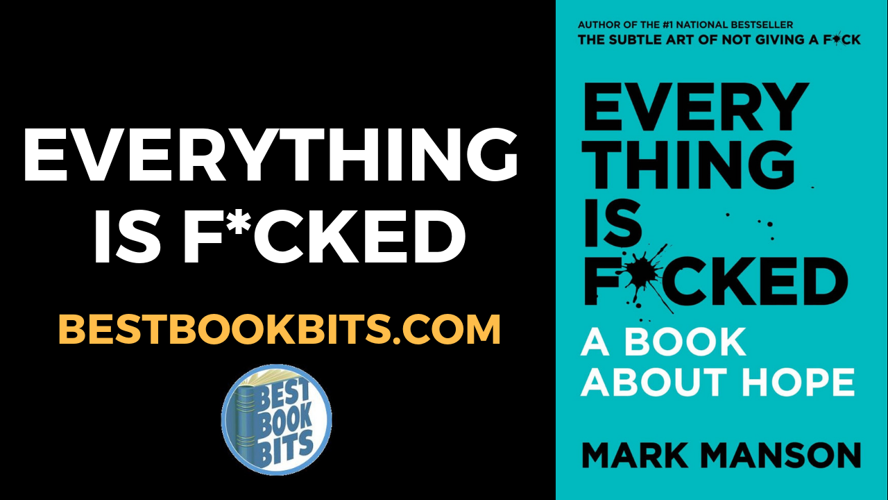 Mark Manson Everything Is F Cked A Book About Hope Book Summary Bestbookbits Daily Book Summaries Written Video Audio