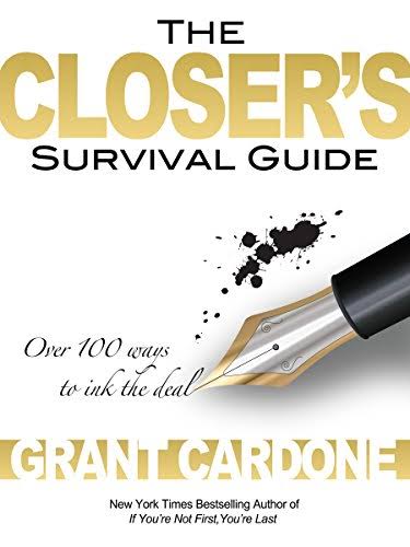 THE CLOSER'S SURVIVAL GUIDE BY GRANT CARDONE