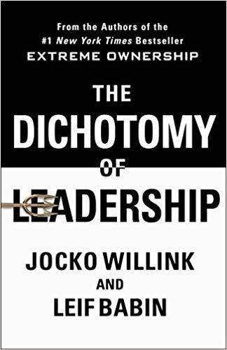 THE DICHOTOMY OF LEADERSHIP BY JOCKO WILLINK AND LEIF BABIN