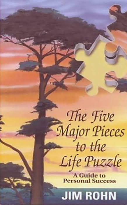THE FIVE MAJOR PIECES TO THE LIFE PUZZLE BY JIM ROHN