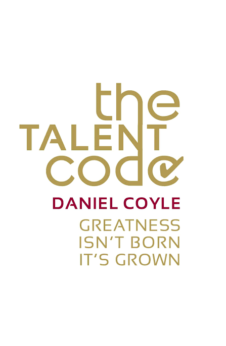 THE TALENT CODE BY DANIEL COYLE