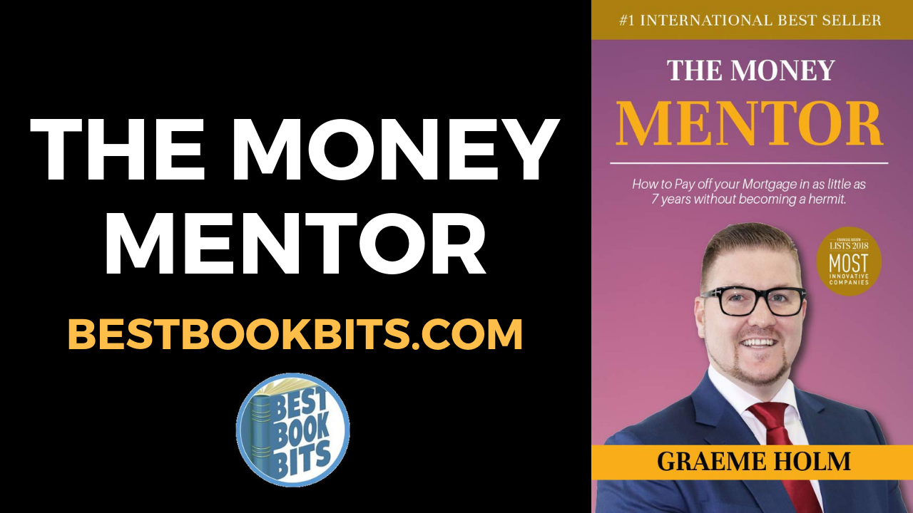 Graeme Holm The Money Mentor Book Summary Bestbookbits Daily Book Summaries Written