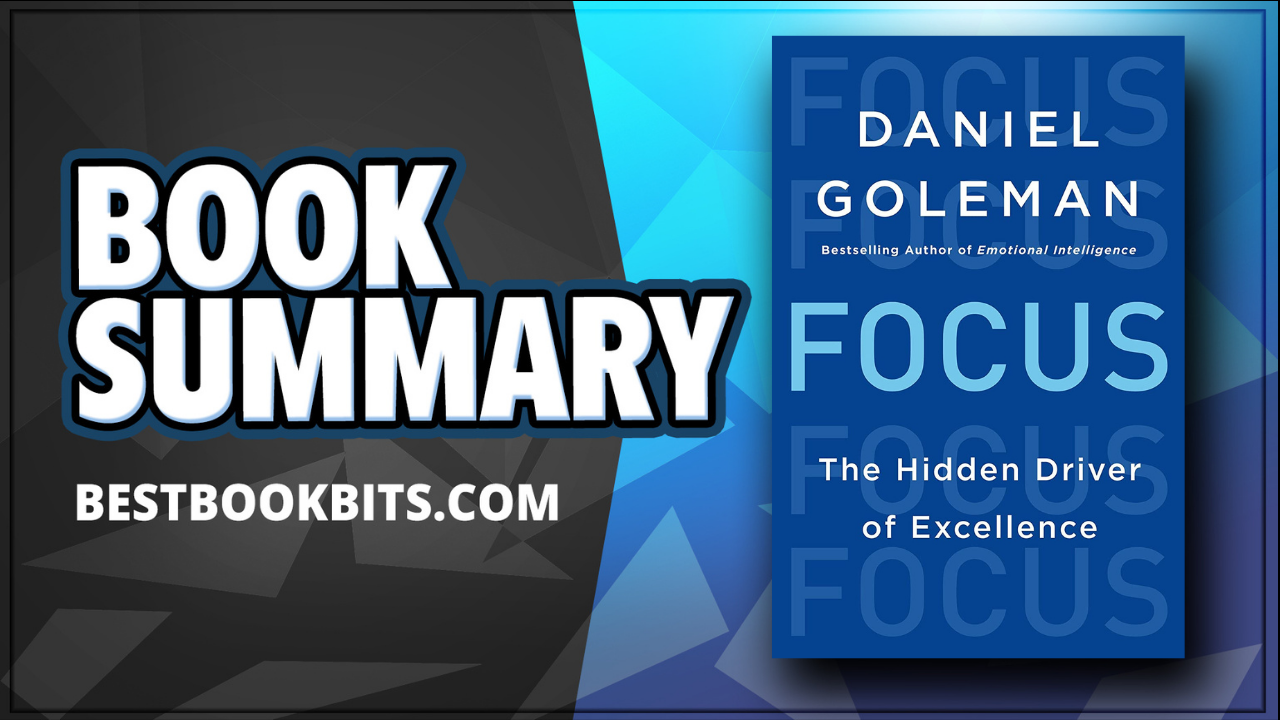 Focus The Hidden Driver Of Excellence Daniel Goleman Book Summary Bestbookbits Daily Book Summaries Written Video Audio