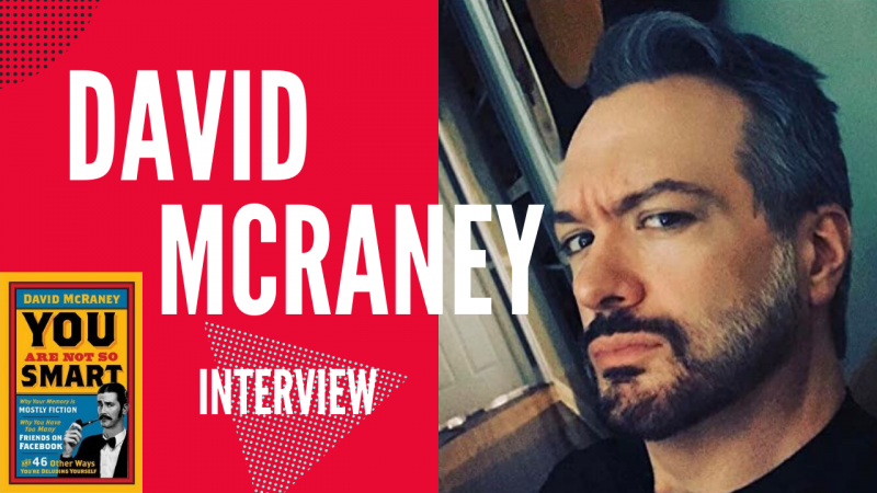 David McRaney Interview | What You Know Might Not Be True &amp; Here Is Why