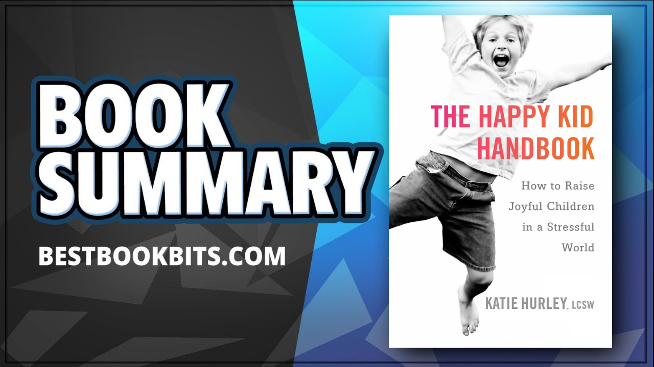 The Happy Kid Handbook How to Raise Joyful Children in a Stressful