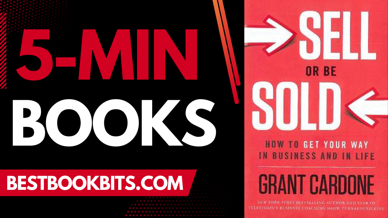 Sell or Be Sold | Grant Cardone | 5 Minute Books | Bestbookbits | Daily  Book Summaries | Written | Video | Audio